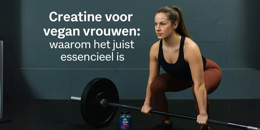 Creatine voor vegan vrouwen: waarom het juist essentieel is.